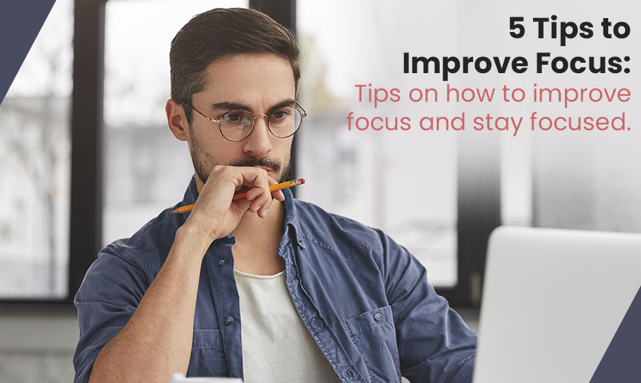 5 Tips to Improve Focus